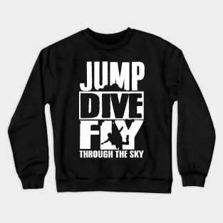 Skydiving: Jump Dive Fly through the sky Crewneck Sweatshirt